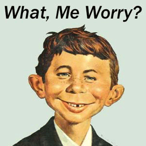“What, Me Worry?” meme: Alfred E. Neuman grinning.